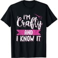 thumbnail image 1 of Funny Crafters Quote I'm Crafty and I Know It Crafting Gift T-Shirt, 1 of 5