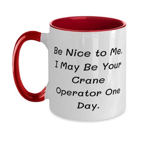 Funny Crane operator Gifts, Be Nice to Me. I May Be Your, Crane operator Two Tone 11oz Mug From Coworkers, Cup For Coworkers, Job Title Keywords crane operator, Heavy equipment operator, Unique