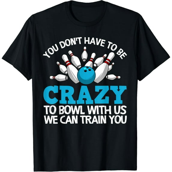 Funny Crazy Bowling Gift Bowlers Ten Pin Players Men Women T-Shirt Black Large