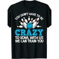 thumbnail image 1 of Funny Crazy Bowling Gift Bowlers Ten Pin Players Men Women T-Shirt, 1 of 5