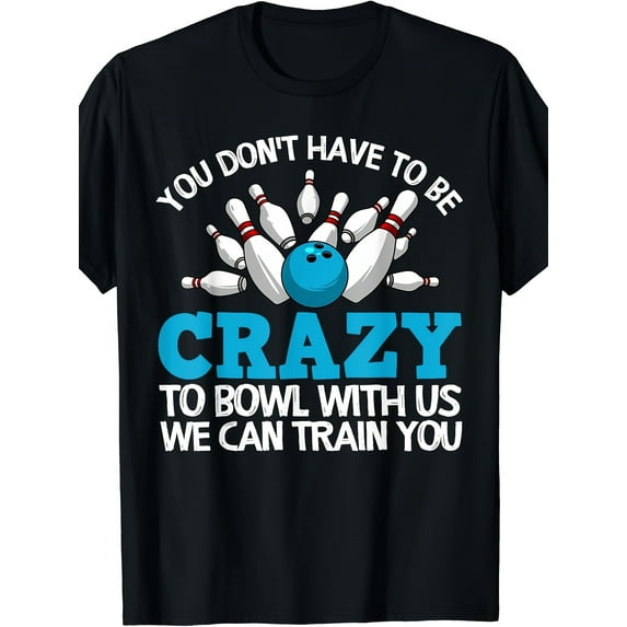 Funny Crazy Bowling Gift Bowlers Ten Pin Players Men Women T-Shirt
