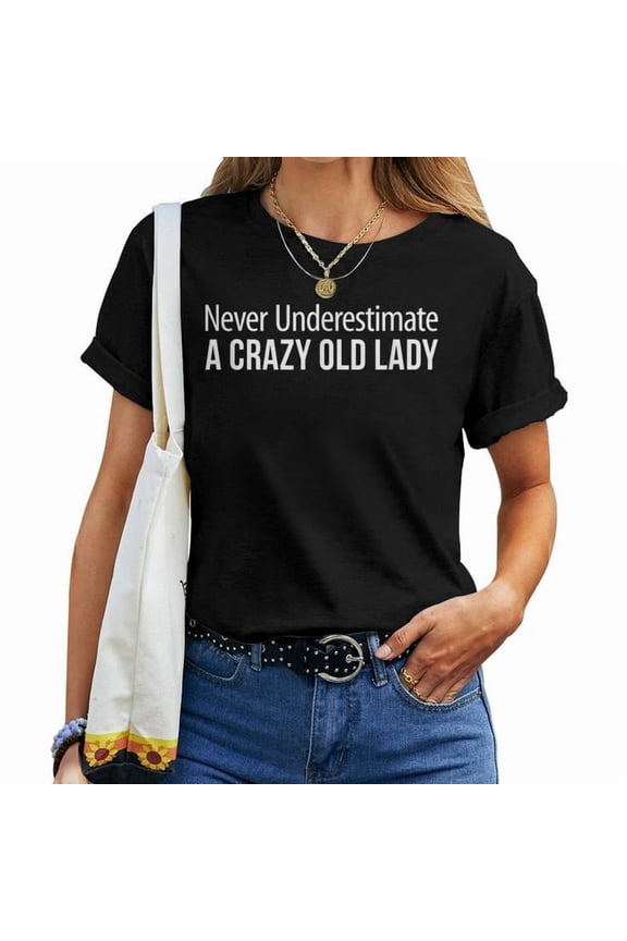 Funny Crazy Old Lady Quote Graphic Tee Unisex Adult Cotton Casual Gift for Grandma Birthday or Retirement, Size S, Color Black
