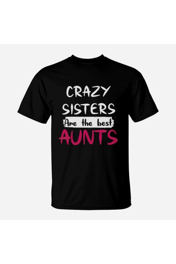 Funny Crazy Sisters Are Aunts Cute TShirt