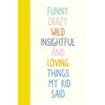 thumbnail image 1 of Pre-Owned Funny Crazy Wild Insightful and Loving Things My Kid Said: Cute Notebook for Memory Keeping with Fun Colorful Cover Design (Paperback) 1072800373 9781072800378, 1 of 1