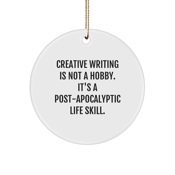 Funny Creative Writing Christmas Circle Ornaments Gifts from Family and Friends for Creative Writing Enthusiasts, Inspirational Post-apocalyptic Life Skill, Circle Shaped, White Color