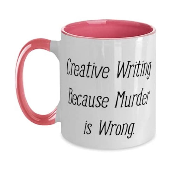 Funny Creative Writing, Creative Writing Because Murder is Wrong, Love Holiday Two Tone 11oz Mug For Friends