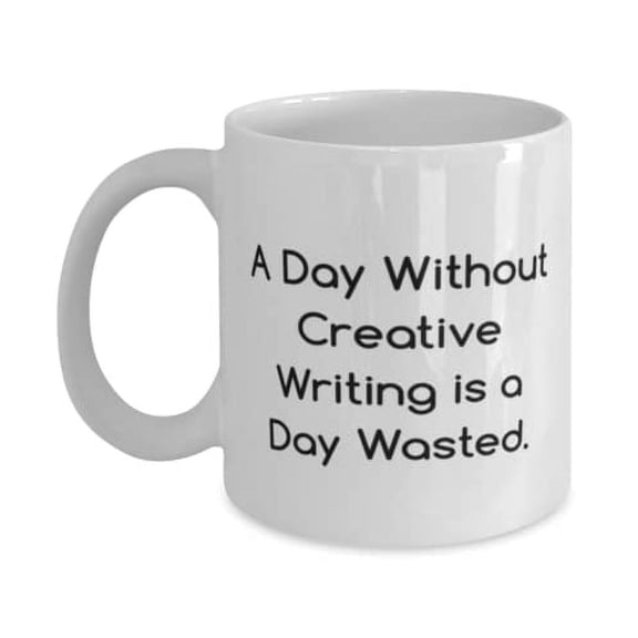 Funny Creative Writing Gifts, A Day Without Creative Writing is a Day Wasted, Motivational Holiday 11oz Mug Gifts For Men Women