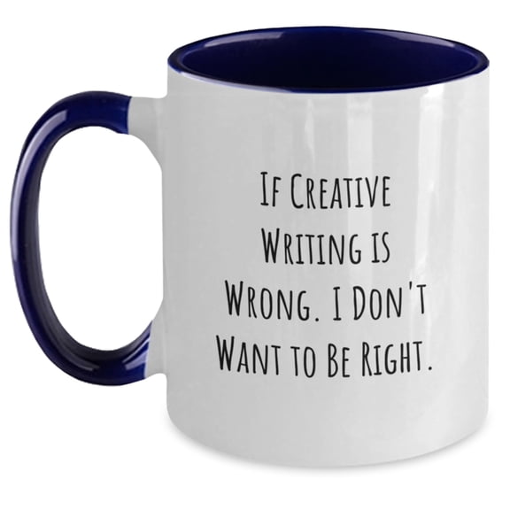Funny Creative Writing Gifts for Friends, Coworkers, or Family - If Creative Writing Is Wrong. I Don't Want To Be Right. Two Tone Coffee Mug, Birthday Unique Presents
