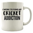 thumbnail image 1 of Funny Cricket Design 11 oz Coffee Mug - Work To Fund My Addiction White Ceramic Gift, 1 of 4