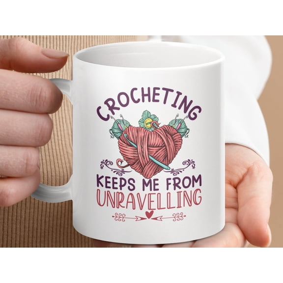 Funny Crochet Mug, Crocheting Keeps Me From Unravelling Gift