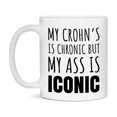 thumbnail image 1 of Funny Crohn’s Coffee Mug, My Crohn’s Is Chronic But My Ass Is Iconic Novelty Gift, 11oz or 15oz White Ceramic Mug, 1 of 9