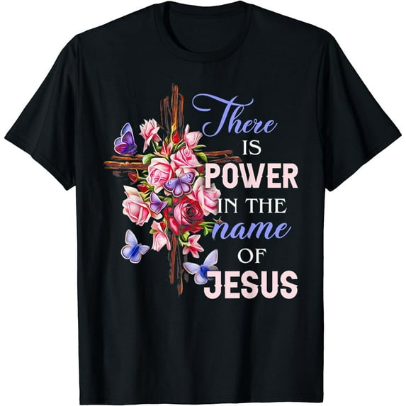 Funny Cross And Flower There Is Power In The Name Of Jesus T-Shirt Black X-Large