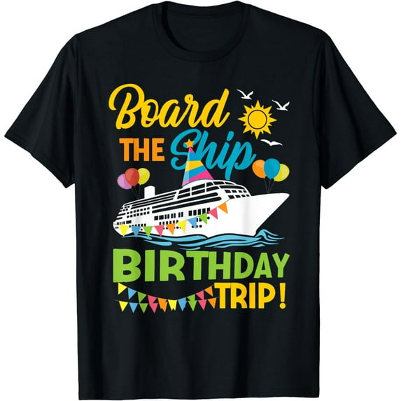 Funny Cruise Board The Ship Birthday Trip 2024 Family Friend T-Shirt