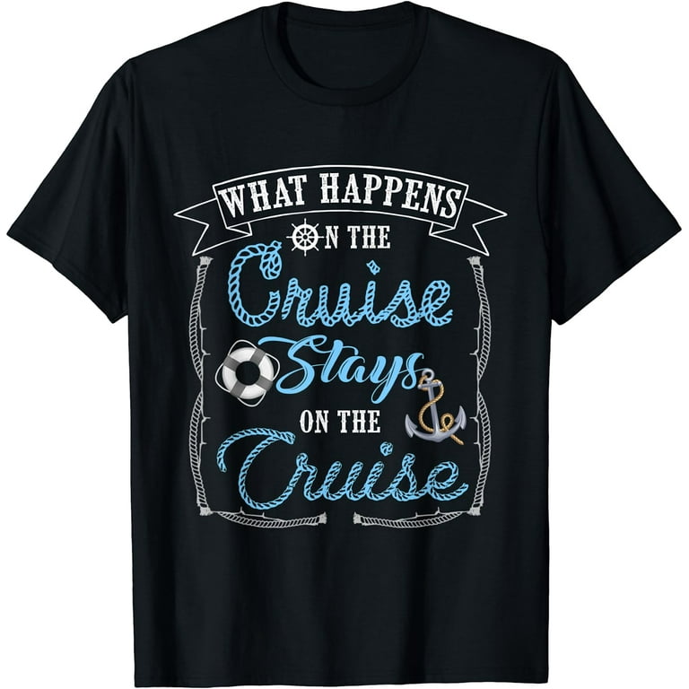 Cruise Ship Vacation Tshirt - What Happens On The Cruise Cruise Ship Vacation Tshirt - What Happens On The Cruise