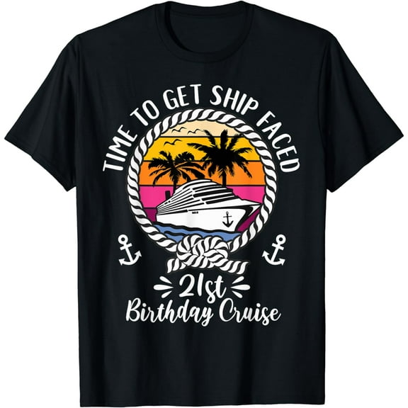 Funny Cruise Time To Get Ship Faced 21st Birthday Cruise T-Shirt
