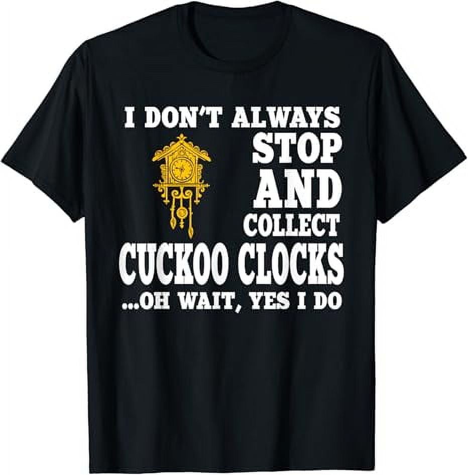 Funny Cuckoo Clock Collector Saying Horologist Black Forest TShirt