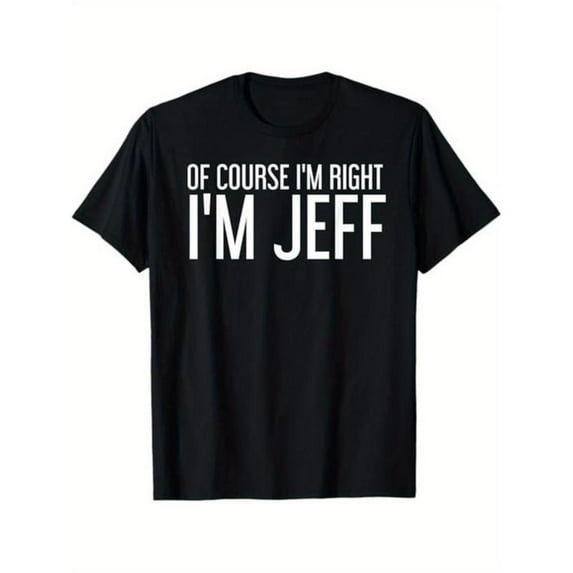 Women's Black "Of Course I'm Right I's cotton Black "Of Course I'm Right I'm Jeff" Graphic Tee Plus Size S-5XL, Funny Printed T-Shirt, Casual Oversized Top for Jeff & Humor Enthusiasts