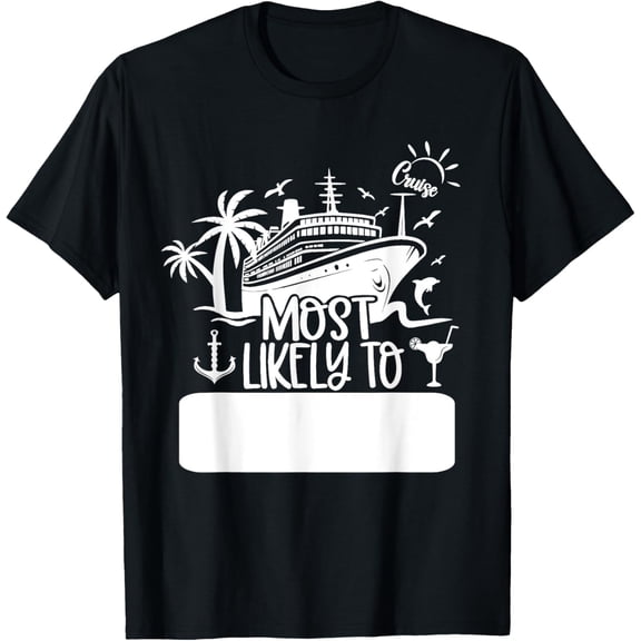 Funny Customizable Cruise Most Likely To BLANK Write In Box T-ShirtMen and women, Black T-shirt, size: Extra large