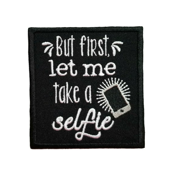 Funny Cute Friends and Family Quotes But First Let Me Take a Selfie Embroidered Iron On Patch