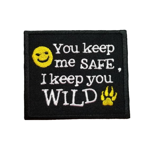 Funny Cute Friends and Family Quotes You Keep Me Safe I Keep You Wild Embroidered Iron On Patch