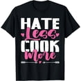 thumbnail image 1 of Funny Cute Hate less Cook more Cook Food Kitchen Chef Funny T-Shirt, 1 of 3