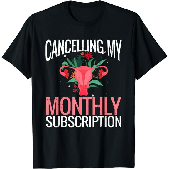 Funny Cute Hysterectomy Canceling My Monthly Subscription T-Shirt