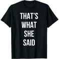 thumbnail image 1 of Funny Cute That's What She Said Joke T-shirt Gift, 1 of 3