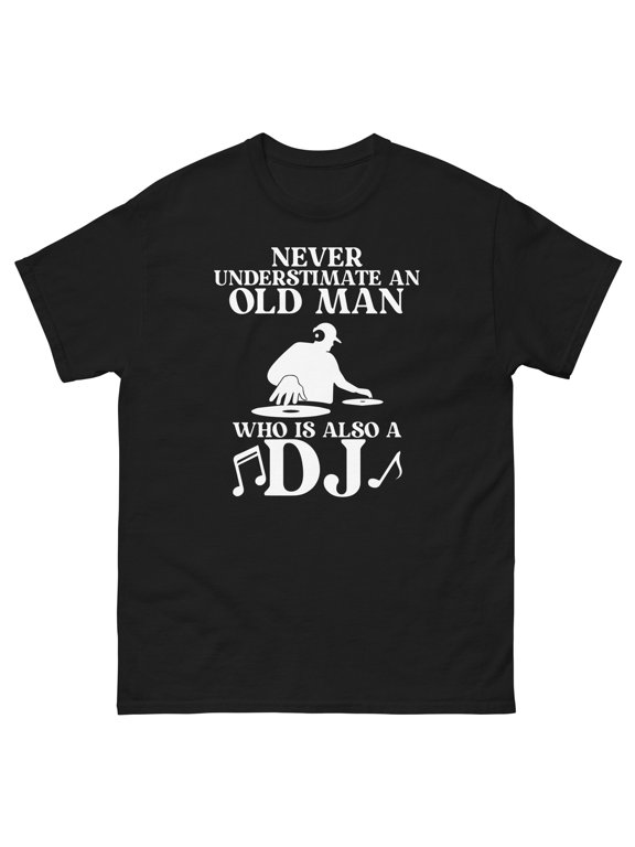 Funny DJ Shirt Never Underestimate Old Man DJ Dad Gift Tee