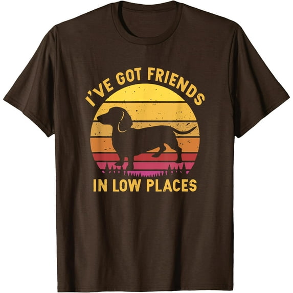Funny Dachshund Dog I've got friends in low places Unisex T-Shirt for Men Women Kids,Dark Chocolate Color,Size YL