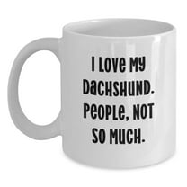 Funny Dachshund Dog White Coffee Mug Gifts from Friends to Dachshund Dog Lovers