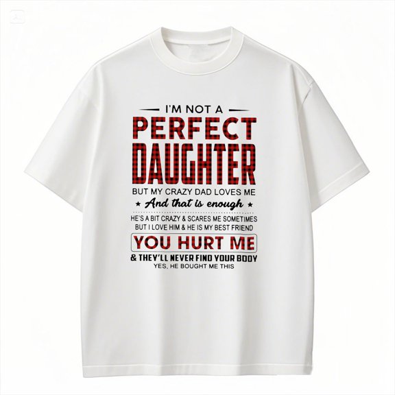 Funny Dad Daughter T-Shirt - I'm Not Perfect But My Crazy Dad Loves Me - Family Humor Tee