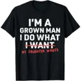thumbnail image 1 of Funny Dad Father I'm A Grown Man I Do What My Daughter Wants T-Shirt, 1 of 6