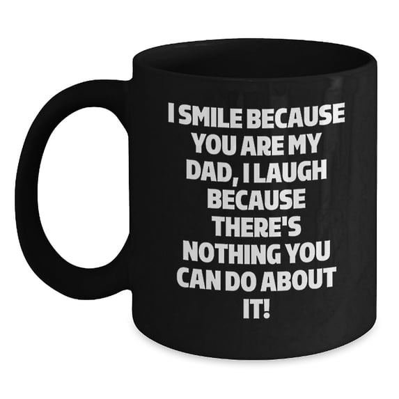 Funny Dad Gifts from Men to Dads, Black Coffee Mug for Christmas Unique Gifts, I Smile Because You Are My Dad