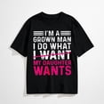 thumbnail image 1 of Funny Dad Graphic T-Shirt, I'm A Grown Man I Do What My Daughter Wants Tee, 1 of 7