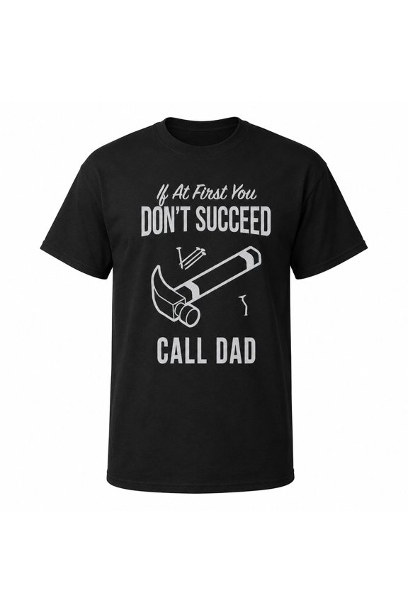 Funny Dad Graphic T-Shirt, If At First You Don't Succeed Call Dad Tee, Unisex Classic Fit