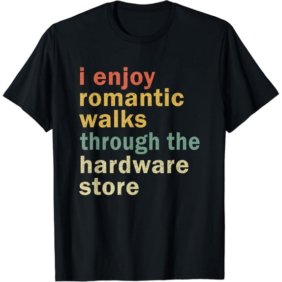Funny Dad Handyman Shirt Romantic Walks Hardware Husband T-Shirt