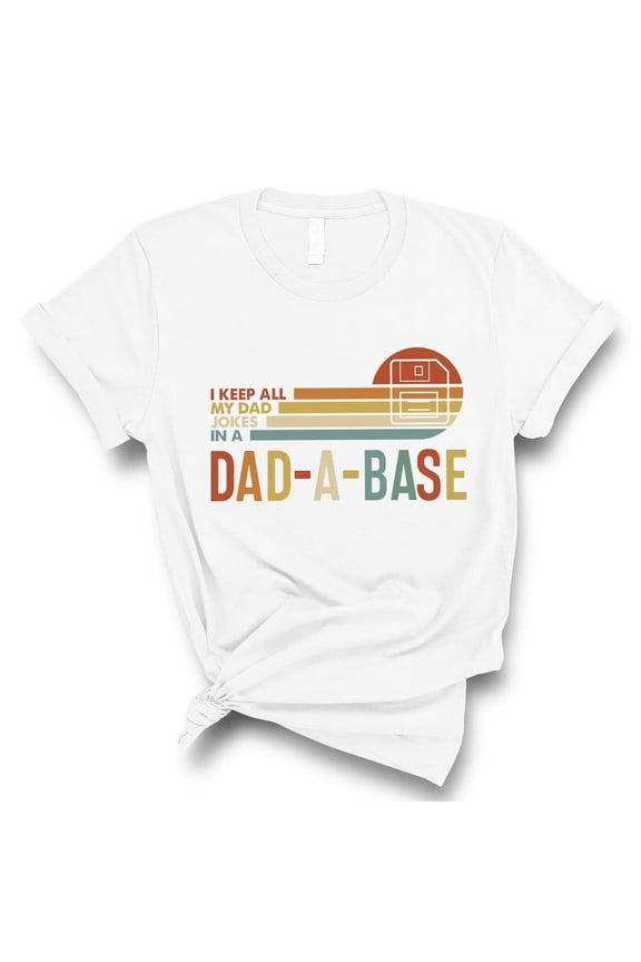 Funny Dad Joke T-Shirt – “I Keep All My Dad Jokes in a Dad-A-Base” – Tech Gift for Dads(WHITE,Large)