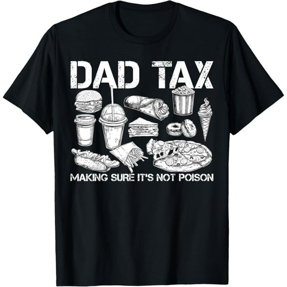 Funny Dad Shirt Dad Tax Making Sure It's Not Poison T-Shirt