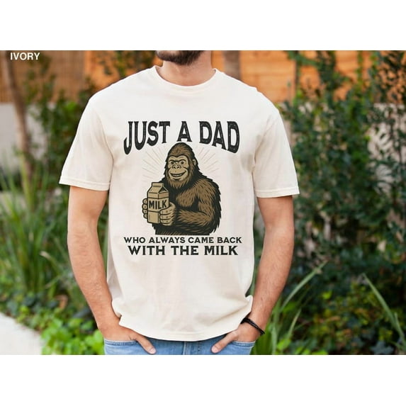 Funny Dad Shirt, Father’s Day Bigfoot Humor Tee, Just A Dad Who Came Back With The Milk, Bigfoot Lover Gift, Father’s Day T-Shirt