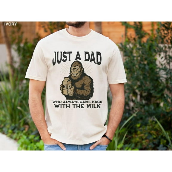 Funny Dad Shirt, Father’s Day Bigfoot Humor Tee, Just A Dad Who Came Back With The Milk, Bigfoot Lover Gift, Father’s Day T-Shirt