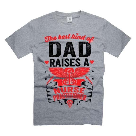 Funny Dad Shirt The Best Kind Of Dad Raises Nurse Practitioner Shirt Funny Dad Shirt NP Shirts (Small Grey)