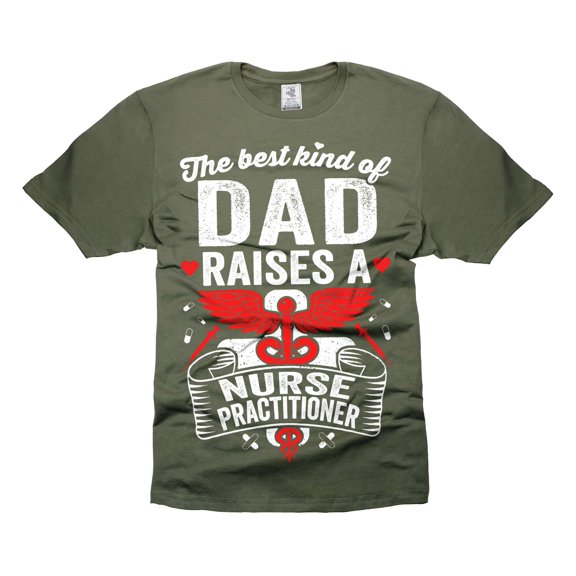 Funny Dad Shirt The Best Kind Of Dad Raises Nurse Practitioner Shirt Funny Dad Shirt NP Shirts (Small Military Green)