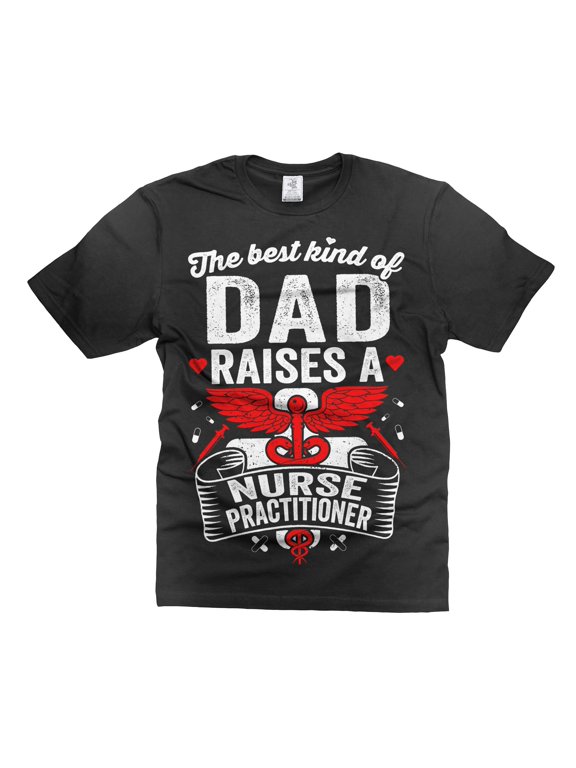 Funny Dad Shirt The Best Kind Of Dad Raises Nurse Practitioner Shirt Funny Dad Shirt NP Shirts (X-Large Black)