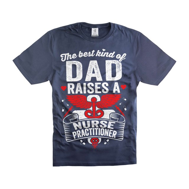 Funny Dad Shirt The Best Kind Of Dad Raises Nurse Practitioner Shirt Funny Dad Shirt NP Shirts (XX-Large Navy Blue)