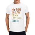 thumbnail image 1 of Funny Dad T Shirt, My Son In Law Is My Favorite Child T Shirt，Fathers Day Gift Shirt Birthday Gifts for Men, White, 1 of 5