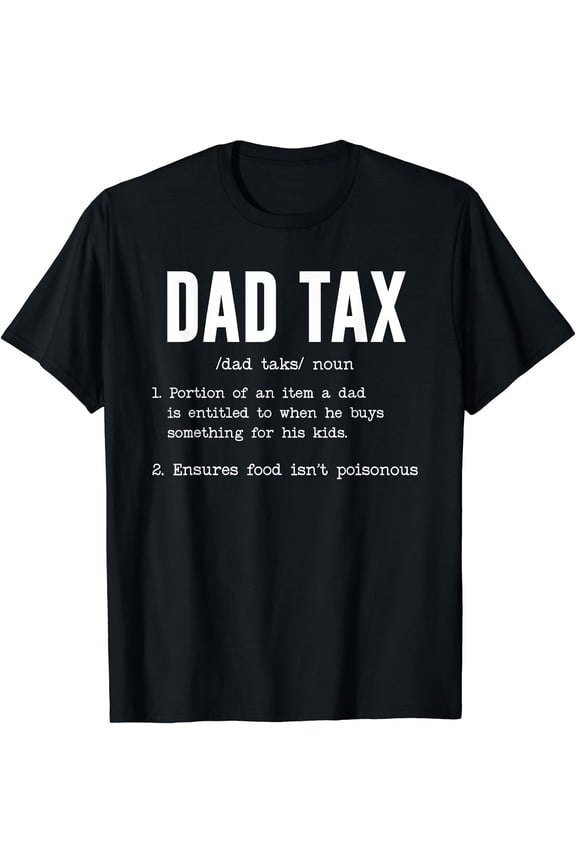Funny Dad Tax Definition Father's Day T-Shirt - Great Gift for Dads