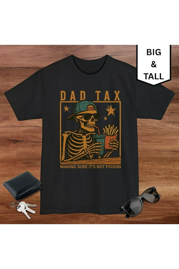 Funny Dad Tax T Shirt, Funny Dad Skelton Tee, Gift's For Father's, Big and Tall Shirts For Dad, Fast Food Humor Tee, Dad Joke TShirt