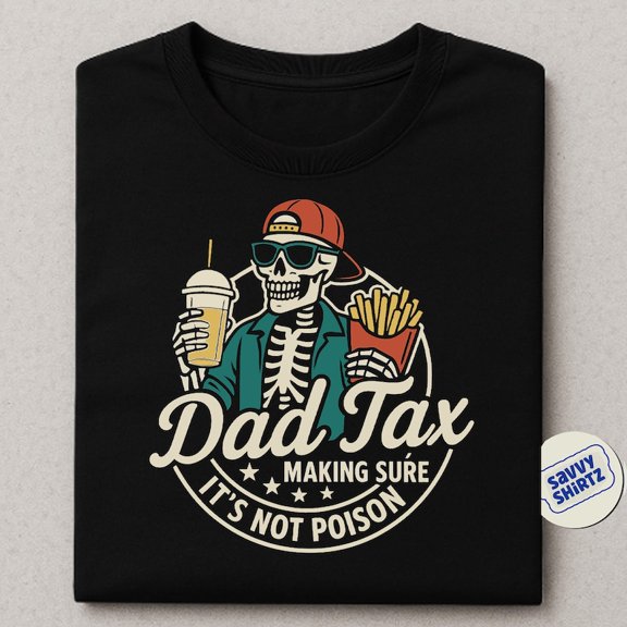 Funny Dad Tax T-Shirt - Making Sure It's Not Poison - Perfect Father's Day Gift
