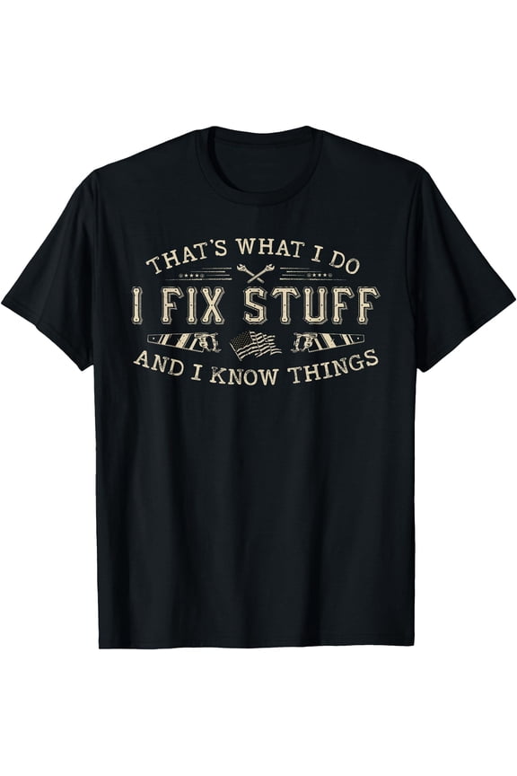 Funny Dad 'That's What I Do I Fix Stuff I Know Things' Tool T-Shirt Gift