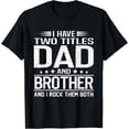 thumbnail image 1 of Funny Dad and Brother T-Shirt Retro Distressed Father's Day Gift for Men I Have Two Titles I Rock Them Both Graphic Tee, 1 of 6